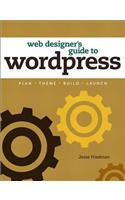 Web Designer's Guide to WordPress: Plan, Theme, Build, Launch(Voices That Matter)