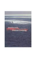 Channel Crossing: One Man's Voyage Across and Around the English Channel