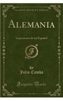 Alemania: Impresiones de Un Espaï¿½ol (Classic Reprint): Impresiones de Un Espaï¿½ol (Classic Reprint)