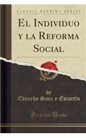 El Individuo Y La Reforma Social (Classic Reprint)