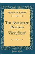 The Barnstead Reunion: Celebrated at Barnstead, N. H. August 30, 1882 (Classic Reprint)