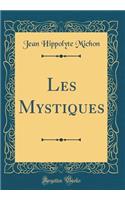 Les Mystiques (Classic Reprint)