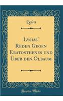 Lysias' Reden Gegen Eratosthenes und Über den Ölbaum (Classic Reprint)