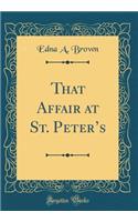 That Affair at St. Peters (Classic Reprint)