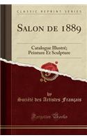 Salon de 1889: Catalogue Illustre; Peinture Et Sculpture (Classic Reprint)