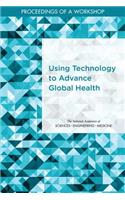 Using Technology to Advance Global Health: Proceedings of a Workshop
