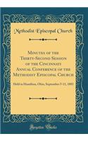 Minutes of the Thirty-Second Session of the Cincinnati Annual Conference of the Methodist Episcopal Church: Held in Hamilton, Ohio, September 5-11, 1883 (Classic Reprint)