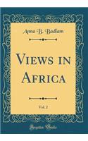 Views in Africa, Vol. 2 (Classic Reprint)