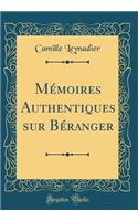 Mémoires Authentiques sur Béranger (Classic Reprint)
