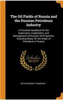 The Oil Fields of Russia and the Russian Petroleum Industry