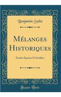 Mï¿½langes Historiques: ï¿½tudes ï¿½parses Et Inï¿½dites (Classic Reprint)