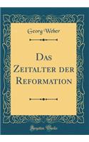 Das Zeitalter der Reformation (Classic Reprint)