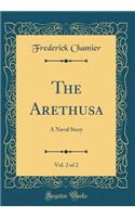 The Arethusa, Vol. 2 of 2: A Naval Story (Classic Reprint)