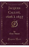 Jacques Callot, 1606 À 1637, Vol. 1 (Classic Reprint)