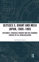 Ulysses S. Grant and Meiji Japan, 1869-1885