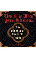 Time Flies When You're in a Coma: The Wisdom of the Metal Gods