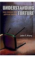 Understanding Torture: Law, Violence, and Political Identity