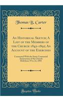 An Historical Sketch; A List of the Members of the Church 1842-1892; An Account of the Exercises: Connected With the Semi-Centennial Anniversary of the Church Held June 19 to 22, 1892 (Classic Reprint)