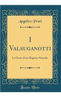 I Valsuganotti: La Gente d'una Regione Naturale (Classic Reprint)