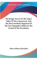 Ranger Service In The Upper Valley Of The Connecticut, And The Most Northerly Regiment Of The New Hampshire Militia In The Period Of The Revolution