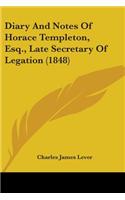 Diary And Notes Of Horace Templeton, Esq., Late Secretary Of Legation (1848): (English)