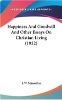 Happiness And Goodwill And Other Essays On Christian Living (1922)