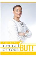 Let Go of Your But!: A Woman's Guide to Self-Love and Fulfillment.(1 Volume)