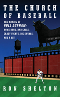 Church of Baseball: The Making of Bull Durham: Home Runs, Bad Calls, Crazy Fights, Big Swings, and a Hit