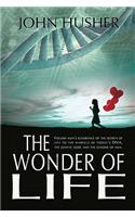 Wonder of Life: Follow man's ignorance of the secrets of life to the marvels of today's DNA, the genetic code and the genome of man.