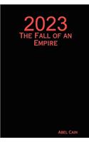 2023 2023: The Fall of an Empire the Fall of an Empire