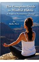 The Complete Guide to Mindful Habits - 9 Steps to Permanent Change