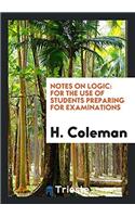 NOTES ON LOGIC: FOR THE USE OF STUDENTS