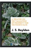 A Treatise on the Valuation of Property for the Poor's Rate; Showing the Method of Rating Lands, Buildings, Tithes, Mines, Woods, Navigable Rivers and Canals, and Personal Property; With an Abstract of the Poor Laws Relating to Rates and Appeals