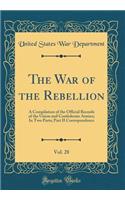 The War of the Rebellion, Vol. 28: A Compilation of the Official Records of the Union and Confederate Armies; In Two Parts; Part II Correspondence (Classic Reprint)