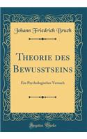 Theorie des Bewußtseins: Ein Psychologischer Versuch (Classic Reprint)