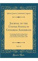 Journal of the United States in Congress Assembled, Vol. 11: Containing the Proceedings from the 3rd Day of November, 1785, to the 3rd Day of November, 1786 (Classic Reprint): Containing the Proceedings from the 3rd Day of November, 1785, to the 3rd Day of November, 1786 (Classic Reprint)