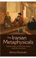 The Iranian Metaphysicals: Explorations in Science, Islam, and the Uncanny