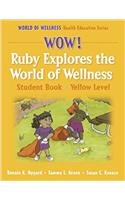 Wow! Ruby Explores the World of Wellnss:Stdnt By-Yellow Lvl-Paper: Student Book (World of Wellness Health Education Series)