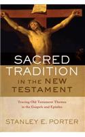 Sacred Tradition in the New Testament: Tracing Old Testament Themes in the Gospels and Epistles