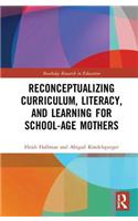 Reconceptualizing Curriculum, Literacy, and Learning for School-Age Mothers