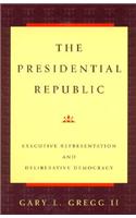 The Presidential Republic: Executive Representation and Deliberative Democracy