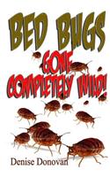 Bed Bugs Gone Completely Wild!