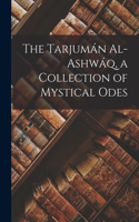 Tarjumán Al-ashwáq, a Collection of Mystical Odes