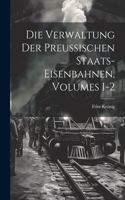 Die Verwaltung Der Preussischen Staats-Eisenbahnen, Volumes 1-2