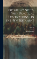 Expository Notes, With Practical Observations, On the New Testament; Volume III