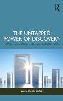 Untapped Power of Discovery: How to Create Change That Inspires a Better Future