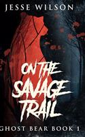 On The Savage Trail: Large Print Hardcover Edition