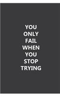 You only fail when you stop trying