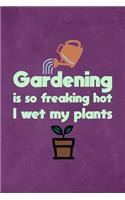 Gardening Is So Freaking Hot I Wet My Plants