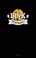 Dink Responsibly